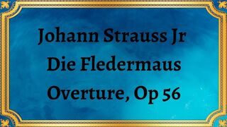 Johann Strauss Jr  Die Fledermaus Overture, Op 56