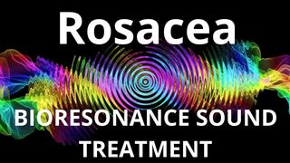 Rosacea_Sound therapy session_Sounds of nature