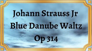Johann Strauss Jr  Blue Danube Waltz, Op 314