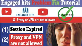 Engaged hits Tutorial || proxy or VPN are not allowed and session expired || main issue fixed