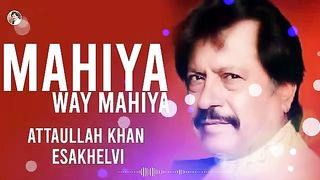 Mahiya Way Mahiya _ Attaullah Khan Esakhelvi