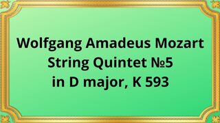 Wolfgang Amadeus Mozart String Quintet №5 in D major, K 593 2