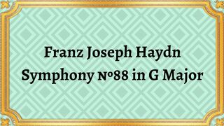 Franz Joseph Haydn Symphony №88 in G Major