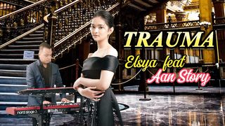 "TRAUMA" song by Elsya feat Aan Story