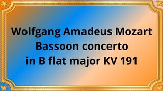 Wolfgang Amadeus Mozart Bassoon concerto in B flat major KV 191