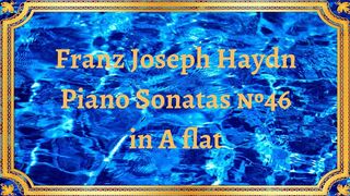 Franz Joseph Haydn Piano Sonatas №46 in A flat