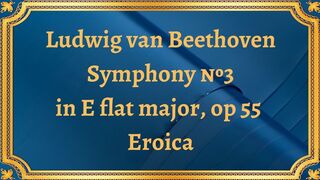 Ludwig van Beethoven Symphony №3 in E flat major, op 55  Eroica
