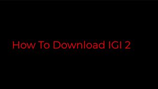 How to download IGI 2 on PC or laptop  Low End PC OR laptop   IGI 2 download for free for windows