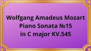Wolfgang Amadeus Mozart Piano Sonata №15 in C major KV.545