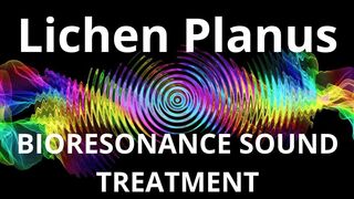 Lichen Planus_Session of resonance therapy_BIORESONANCE SOUND THERAPY