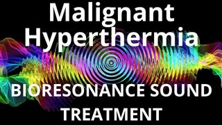 Malignant Hyperthermia_Session of resonance therapy_BIORESONANCE SOUND THERAPY