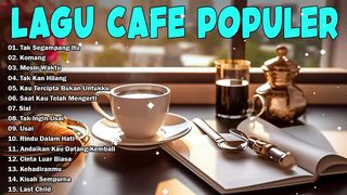 Full Album Akustik Cafe Santai 2023 - Akustik Lagu Indonesia - Musik Cafe Enak Didengar Buat Santai.