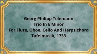 Georg Philipp Telemann Trio In E Minor For Flute, Oboe, Cello And Harpsichord   Tafelmusik, 1733