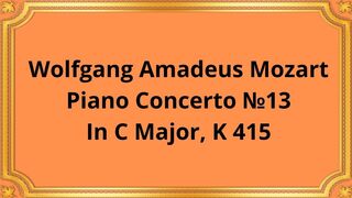 Wolfgang Amadeus Mozart Piano Concerto №13 In C Major, K 415