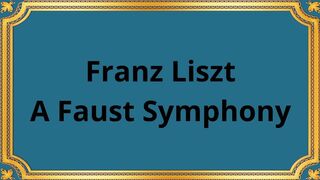 Franz Liszt A Faust Symphony