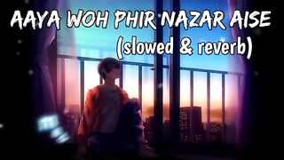 Aaya woh phir nazar Aise [Slowed + Reverbed] Use Headphones | full song | mad-lofii ????????