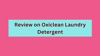 Review on Oxiclean Laundry Detergent