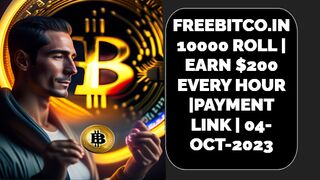 FREEBITCO.IN 10000 ROLL | EARN $200 EVERY HOUR |PAYMENT LINK |05-OCT-2023