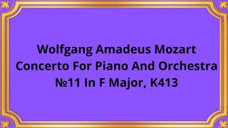Wolfgang Amadeus Mozart Concerto For Piano And Orchestra №11 In F Major, K413