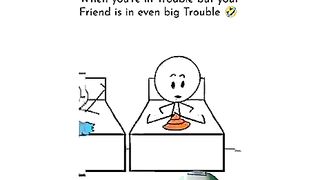When you double mistake but your friend trouble mistake haaa aaa