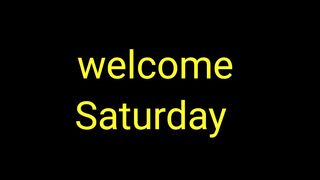 Welcome Saturday