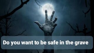 Do you want to be safe in the grave? (after death)