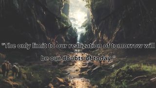 "The only limit to our realization of tomorrow will be our doubts of today."
