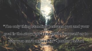 "The only thing standing between you and your goal is the story you keep telling yourself as to why you can't achieve it." - Jordan Belfort