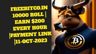 FREEBITCO.IN 10000 ROLL | EARN $200 EVERY HOUR |PAYMENT LINK |11-OCT-2023