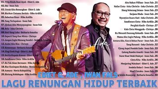 EBIET G ADE, IWAN FALS -  LAGU LAWAS PENUH KENANGAN - LAGU RENUNGAN HIDUP TERBAIK - LAGU KENANGAN