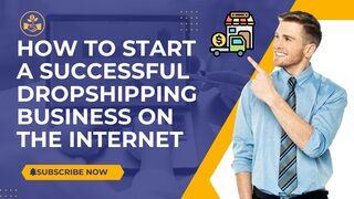 How to Start a Successful Dropshipping Business on the Internet