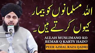 Allah Musalmano ko bemar kuin krta hai _ Peer Ajmal Raza Qadri _ molana ajmal raza qadri bayan