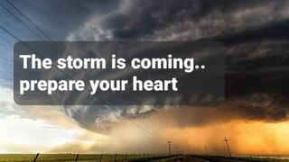 The storm is coming.. prepare your heart