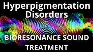 Hyperpigmentation Disorders_Sound therapy session_Sounds of nature