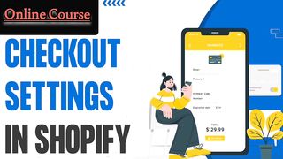 How To Setup Checkout Settings On Shopify Store | Shopify Tutorials