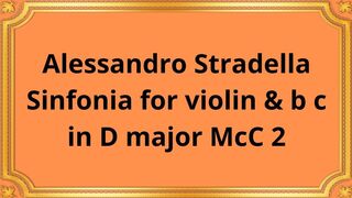Alessandro Stradella Sinfonia for violin & b c  in D major McC 2