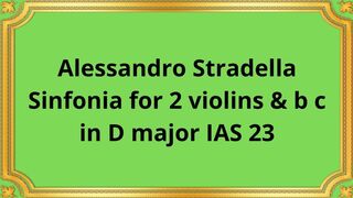 Alessandro Stradella Sinfonia for 2 violins & b c  in D major IAS 23