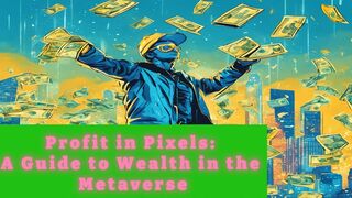 Profit in Pixels: A Guide to Wealth in the Metaverse