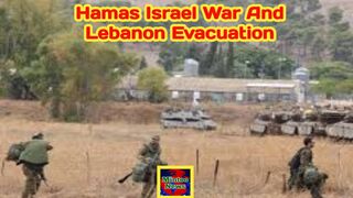 Hamas Israel war and Israel is evacuating communities along Lebanon border