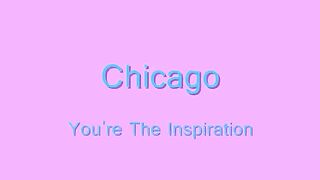 You're The Inspiration (Lyrics) - Chicago
