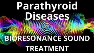 Parathyroid Diseases_Session of resonance therapy_BIORESONANCE SOUND THERAPY