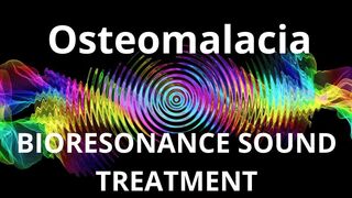 Osteomalacia_Session of resonance therapy_BIORESONANCE SOUND THERAPY
