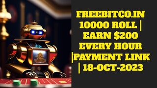 FREEBITCO.IN 10000 ROLL | EARN $200 EVERY HOUR |PAYMENT LINK |18-OCT-2023