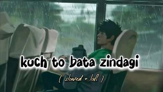 Kuch Toh Bata Zindagi [Slowed+Reverb]