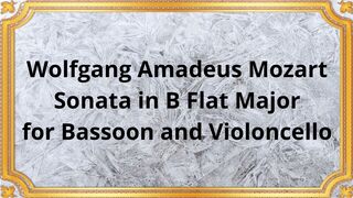 Wolfgang Amadeus Mozart Sonata in B Flat Major for Bassoon and Violoncello