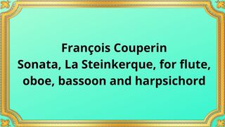 François Couperin Sonata, La Steinkerque, for flute, oboe, bassoon and harpsichord