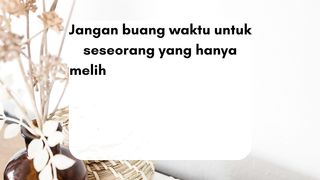 dia tidak bisa menerima masa lalumu
