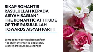 THE ROMANTIC ATTITUDE OF THE RASULULLAH TOWARDS AISYAH PART 1