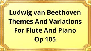 Ludwig van Beethoven Themes And Variations For Flute And Piano, Op 105