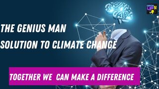 The genius man solution To climate change